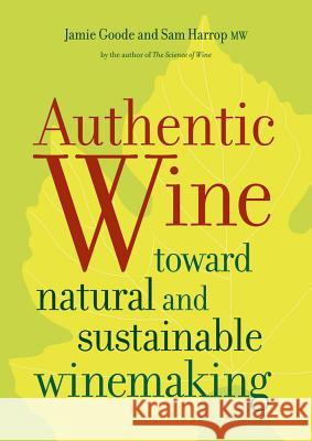 Authentic Wine: Toward Natural and Sustainable Winemaking Jamie Goode 9780520265639 0