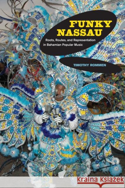Funky Nassau: Roots, Routes, and Representation in Bahamian Popular Musicvolume 15 Rommen, Timothy 9780520265691 University of California Press