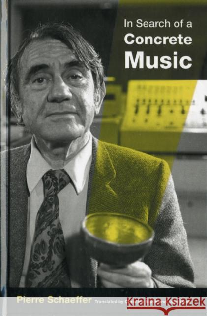 In Search of a Concrete Music: Volume 15 Schaeffer, Pierre 9780520265738