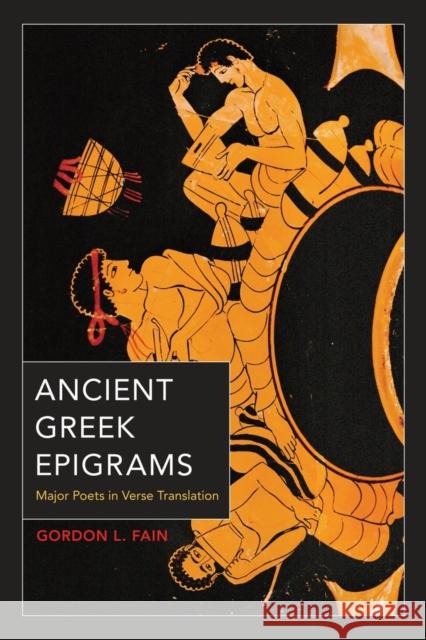 Ancient Greek Epigrams: Major Poets in Verse Translation Fain, Gordon L. 9780520265790 University of California Press
