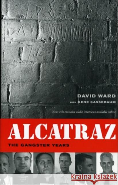 Alcatraz: The Gangster Years Ward, David a. 9780520265967 University of California Press