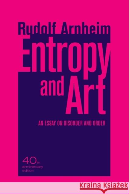 Entropy and Art: An Essay on Disorder and Order Arnheim, Rudolf 9780520266001 University of California Press