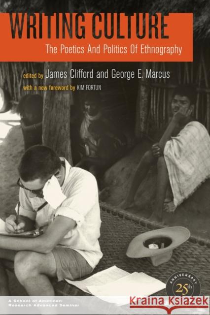 Writing Culture: The Poetics and Politics of Ethnography Clifford, James 9780520266025 UNIVERSITY OF CALIFORNIA PRESS