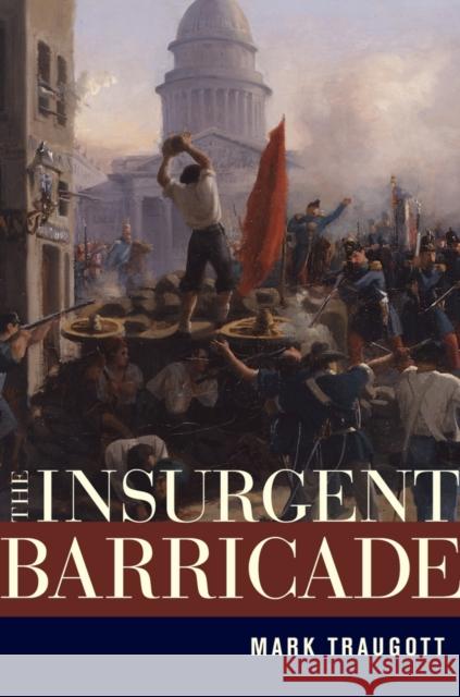 The Insurgent Barricade Mark Traugott 9780520266322