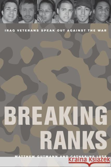 Breaking Ranks: Iraq Veterans Speak Out Against the War Gutmann, Matthew C. 9780520266377