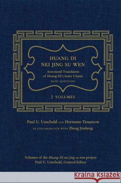 Huang Di Nei Jing Su Wen: An Annotated Translation of Huang Di's Inner Classic - Basic Questions: 2 Volumes Unschuld, Paul U. 9780520266988