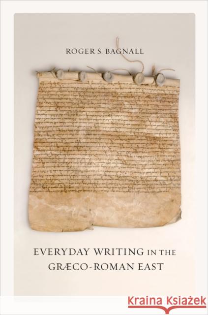 Everyday Writing in the Graeco-Roman East: Volume 69 Bagnall, Roger S. 9780520267022