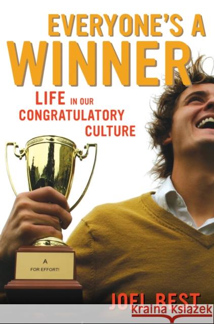 Everyone's a Winner : Life in Our Congratulatory Culture Joel Best 9780520267169 University of California Press