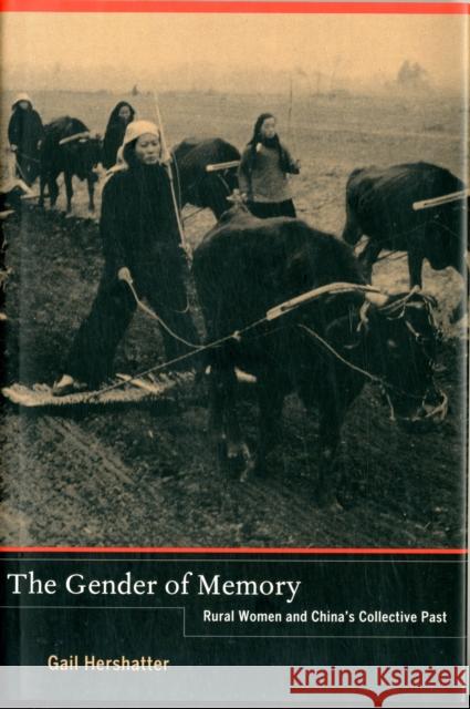 The Gender of Memory: Rural Women and China's Collective Past Volume 8 Hershatter, Gail 9780520267701 0