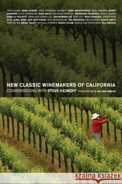 New Classic Winemakers of California: Conversations with Steve Heimoff Heimoff, Steve 9780520267916 University of California Press