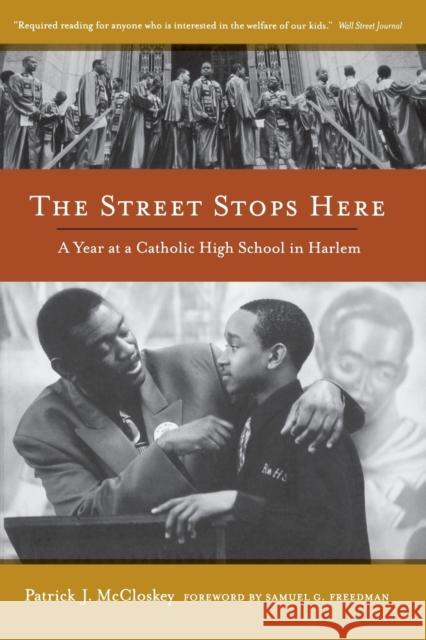 The Street Stops Here: A Year at a Catholic High School in Harlem McCloskey, Patrick 9780520267978 University of California Press