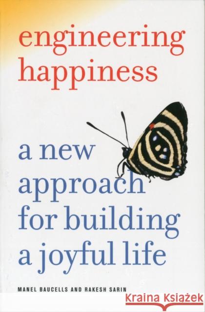 Engineering Happiness: A New Approach for Building a Joyful Life Baucells, Manel 9780520268210