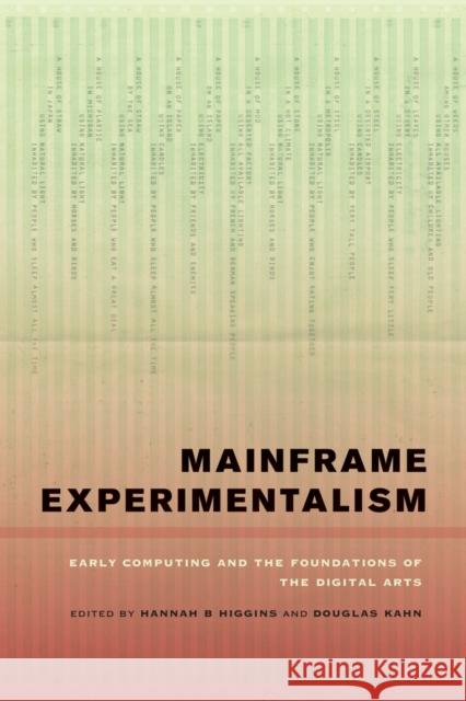 Mainframe Experimentalism: Early Computing and the Foundation of the Digital Arts Higgins, Hannah 9780520268371