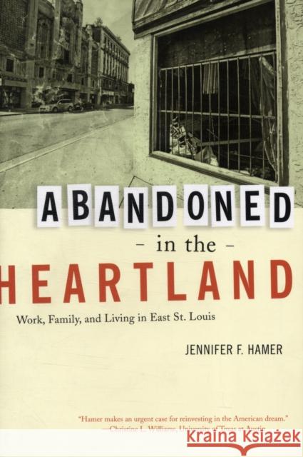 Abandoned in the Heartland: Work, Family, and Living in East St. Louis Hamer, Jennifer 9780520269323