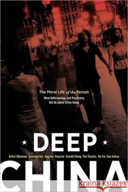 Deep China: The Moral Life of the Person Kleinman, Arthur 9780520269446