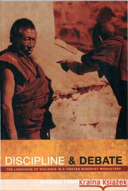 Discipline and Debate: The Language of Violence in a Tibetan Buddhist Monastery Lempert, Michael 9780520269477