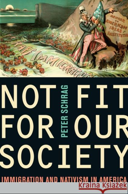 Not Fit for Our Society: Nativism and Immigration Schrag, Peter 9780520269910 University of California Press