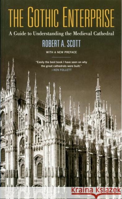 The Gothic Enterprise: A Guide to Understanding the Medieval Cathedral Scott, Robert A. 9780520269996