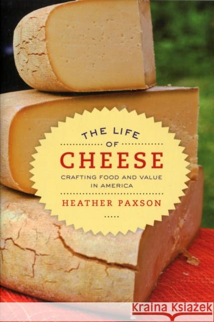 The Life of Cheese: Crafting Food and Value in Americavolume 41 Paxson, Heather 9780520270183 0