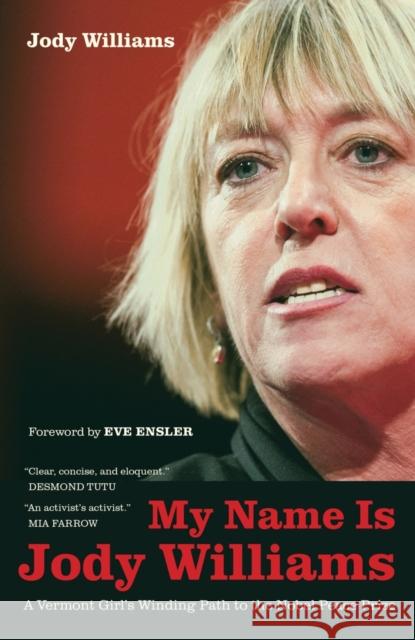 My Name Is Jody Williams: A Vermont Girl's Winding Path to the Nobel Peace Prizevolume 25 Williams, Jody 9780520270251