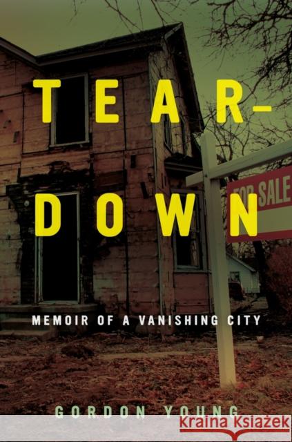 Teardown: Memoir of a Vanishing City Young, Gordon 9780520270527