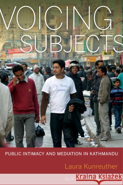 Voicing Subjects: Public Intimacy and Mediation in Kathmandu Kunreuther, Laura 9780520270701 University of California Press