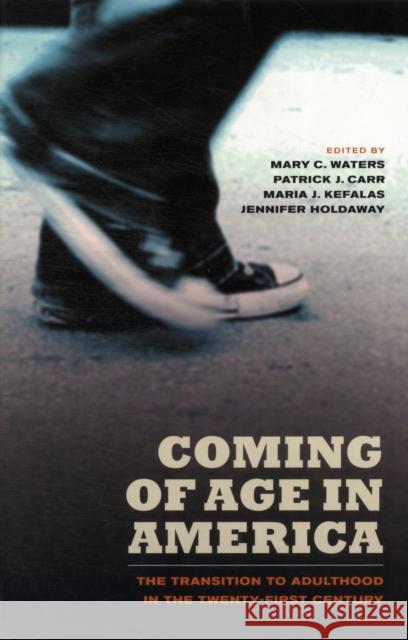 Coming of Age in America: The Transition to Adulthood in the Twenty-First Century Waters, Mary C. 9780520270930