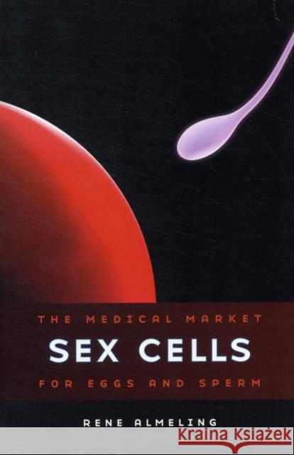 Sex Cells: The Medical Market for Eggs and Sperm Almeling, Rene 9780520270961 University of California Press