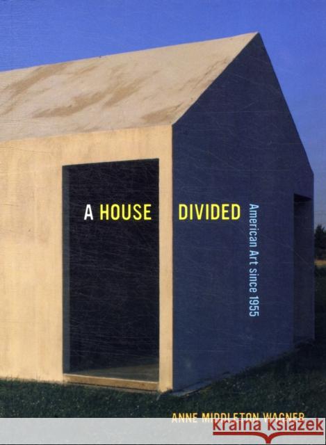 A House Divided : American Art since 1955 Anne M Wagner 9780520270978
