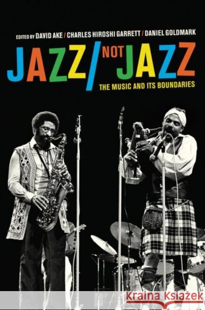 Jazz/Not Jazz: The Music and Its Boundaries Ake, David 9780520271036 0