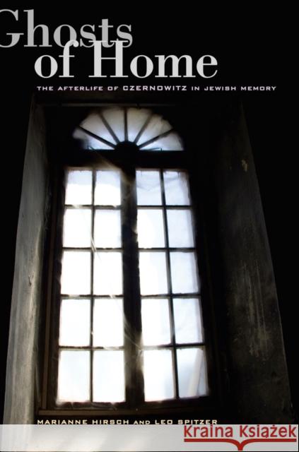 Ghosts of Home: The Afterlife of Czernowitz in Jewish Memory Hirsch, Marianne 9780520271258