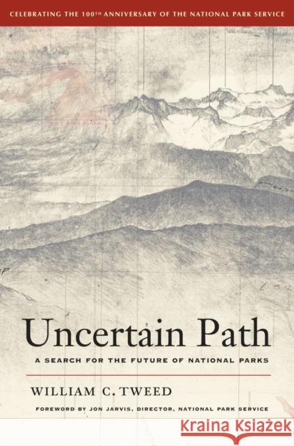 Uncertain Path: A Search for the Future of National Parks Tweed, William C. 9780520271388