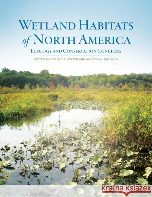 Wetland Habitats of North America: Ecology and Conservation Concerns Batzer, Darold P. 9780520271647 0
