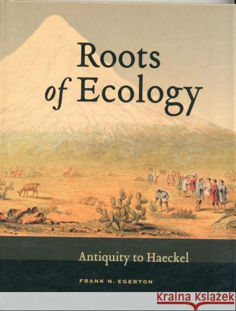 Roots of Ecology : Antiquity to Haeckel Frank N Egerton 9780520271746 0