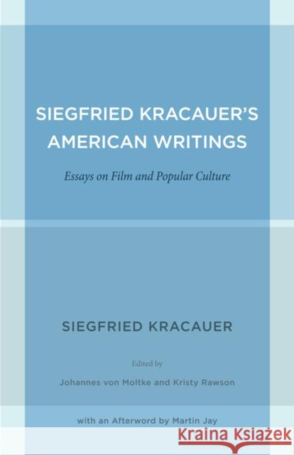 Siegfried Kracauer's American Writings: Essays on Film and Popular Culturevolume 45 Kracauer, Siegfried 9780520271821 University Press Group Ltd