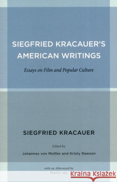 Siegfried Kracauer's American Writings: Essays on Film and Popular Culturevolume 45 Kracauer, Siegfried 9780520271838 UNIVERSITY OF CALIFORNIA PRESS