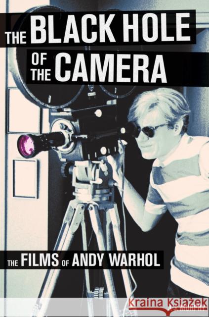 The Black Hole of the Camera: The Films of Andy Warhol Murphy, J. J. 9780520271883 UNIVERSITY OF CALIFORNIA PRESS