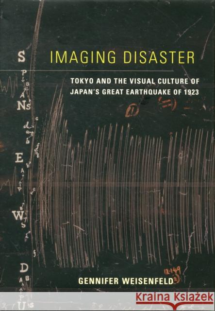 Imaging Disaster: Tokyo and the Visual Culture of Japan's Great Earthquake of 1923volume 22 Weisenfeld, Gennifer 9780520271951 0