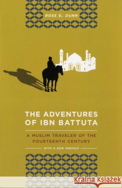 The Adventures of Ibn Battuta: A Muslim Traveler of the Fourteenth Century, With a New Preface Ross E. Dunn 9780520272927 University of California Press