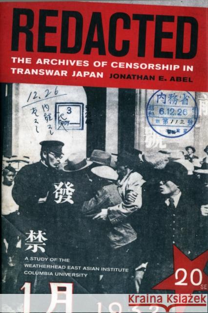 Redacted: The Archives of Censorship in Transwar Japanvolume 11 Abel, Jonathan 9780520273344