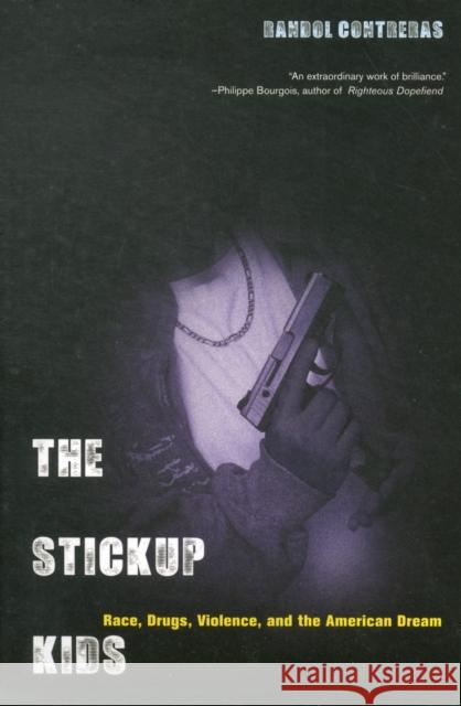 The Stickup Kids: Race, Drugs, Violence, and the American Dream Contreras, Randol 9780520273382 0