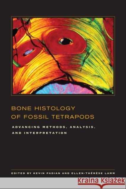 Bone Histology of Fossil Tetrapods: Advancing Methods, Analysis, and Interpretation Padian, Kevin 9780520273528 0