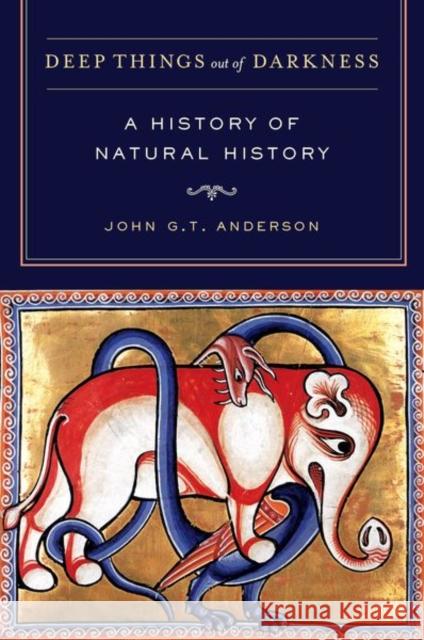 Deep Things Out of Darkness: A History of Natural History Anderson, John G. T. 9780520273764 0