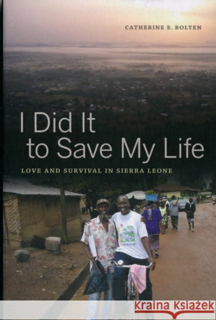 I Did It to Save My Life: Love and Survival in Sierra Leonevolume 24 Bolten, Catherine 9780520273795 0