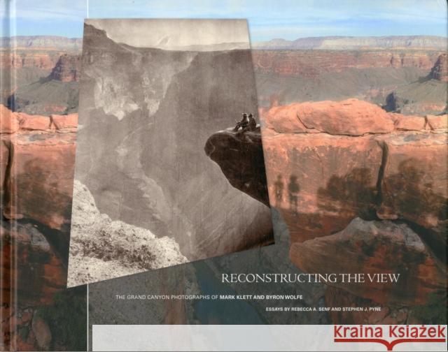 Reconstructing the View: The Grand Canyon Photographs of Mark Klett and Byron Wolfe Senf, Rebecca A. 9780520273900 0
