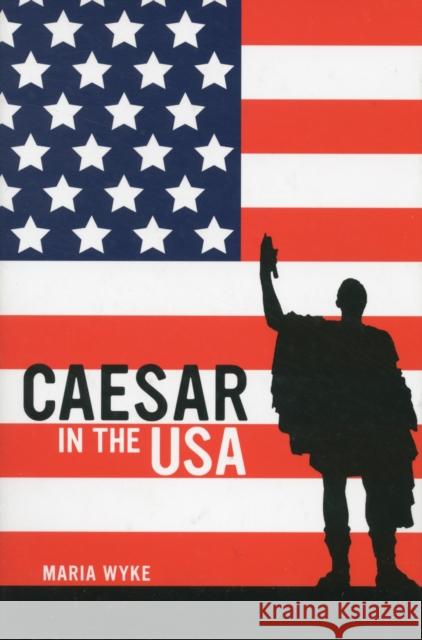 Caesar in the USA Maria Wyke 9780520273917 0