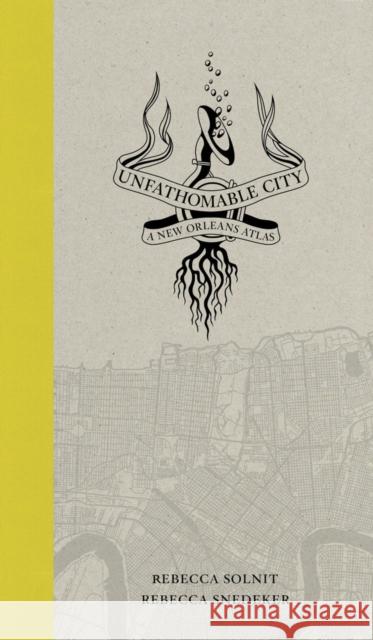 Unfathomable City: A New Orleans Atlas Solnit, Rebecca 9780520274037 0