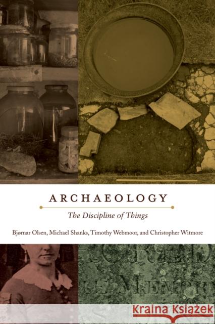 Archaeology: The Discipline of Things Olsen, Bjørnar 9780520274167