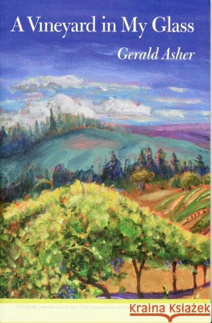 A Vineyard in My Glass Gerald Asher 9780520274419 University of California Press
