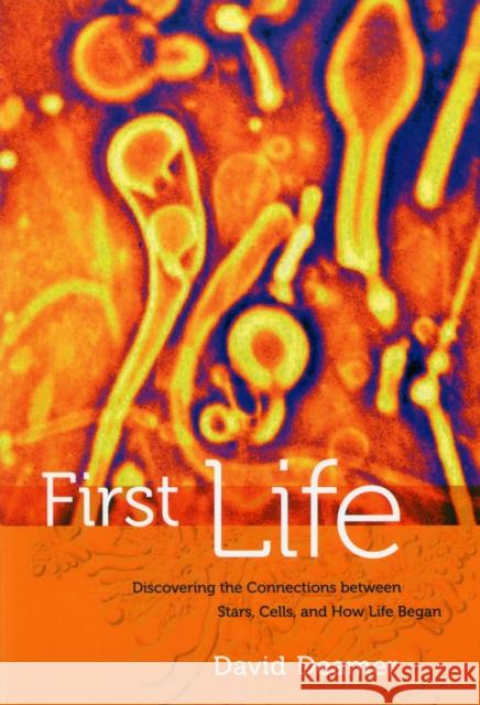 First Life: Discovering the Connections Between Stars, Cells, and How Life Began Deamer, David 9780520274457 University of California Press